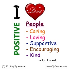 Ty Howard Anti Bullying Quote, Love Positive People, Loving Positive people